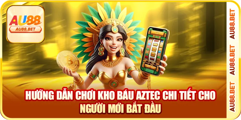 Hướng dẫn chơi kho báu Aztec chi tiết cho người mới bắt đầu